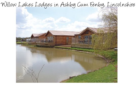 Willow Lakes Lodges in Ashby Cum Fenby, Lincolnshire